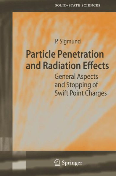 Particle Penetration and Radiation Effects: General Aspects and Stopping of Swift Point Charges / Edition 1