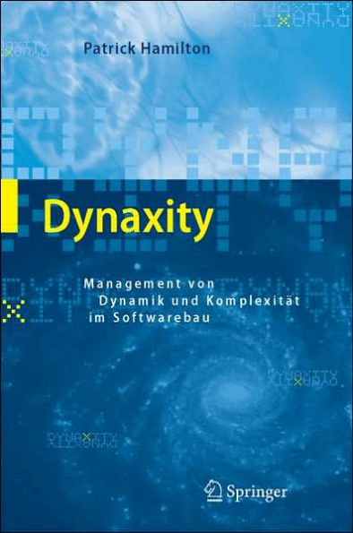 Dynaxity: Management von Dynamik und Komplexitï¿½t im Softwarebau / Edition 1