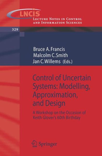 Control of Uncertain Systems: Modelling, Approximation, and Design: A Workshop on the Occasion of Keith Glover's 60th Birthday
