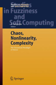 Title: Chaos, Nonlinearity, Complexity: The Dynamical Paradigm of Nature / Edition 1, Author: Ashok Sengupta