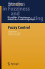 Fuzzy Control: Fundamentals, Stability and Design of Fuzzy Controllers / Edition 1