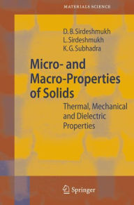 Title: Micro- and Macro-Properties of Solids: Thermal, Mechanical and Dielectric Properties / Edition 1, Author: Dinker B. Sirdeshmukh