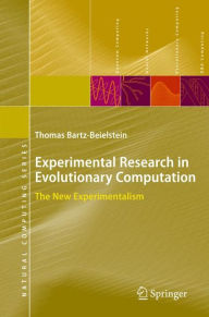 Title: Experimental Research in Evolutionary Computation: The New Experimentalism / Edition 1, Author: Thomas Bartz-Beielstein