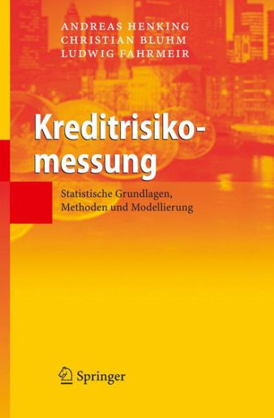 Kreditrisikomessung: Statistische Grundlagen, Methoden und Modellierung / Edition 1