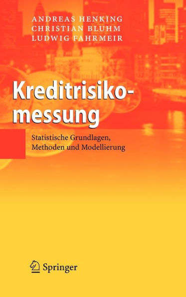 Kreditrisikomessung: Statistische Grundlagen, Methoden und Modellierung / Edition 1