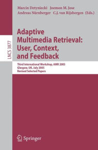 Title: Adaptive Multimedia Retrieval: User, Context, and Feedback: Third International Workshop, AMR 2005, Glasgow, UK, July 28-29, 2005, Revised Selected Papers / Edition 1, Author: Marcin Detyniecki