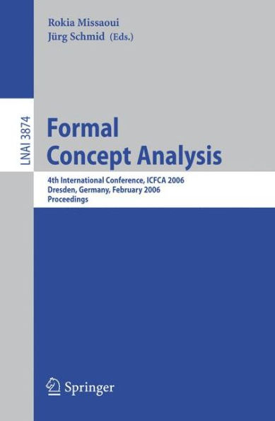 Formal Concept Analysis: 4th International Conference, ICFCA 2006, Dresden, Germany, Feburary 13-17, 2006, Proceedings