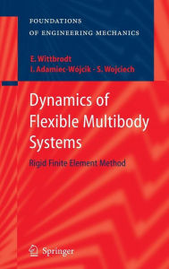 Title: Dynamics of Flexible Multibody Systems: Rigid Finite Element Method / Edition 1, Author: Edmund Wittbrodt