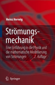 Title: Strï¿½mungsmechanik: Eine Einfï¿½hrung in die Physik und die mathematische Modellierung von Strï¿½mungen / Edition 2, Author: Heinz Herwig
