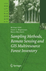 Title: Sampling Methods, Remote Sensing and GIS Multiresource Forest Inventory / Edition 1, Author: Michael Kïhl