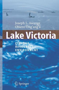 Title: Lake Victoria: Ecology, Resources, Environment / Edition 1, Author: Joseph L. Awange