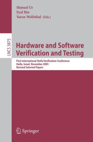 Title: Hardware and Software, Verification and Testing: First International Haifa Verification Conference, Haifa, Israel, November 13-16, 2005, Revised Selected Papers / Edition 1, Author: Shmuel Ur