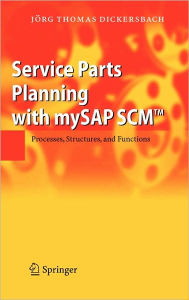 Service Parts Planning with mySAP SCM: Processes, Structures, and Functions / Edition 1