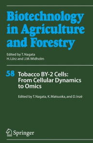Title: Tobacco BY-2 Cells: From Cellular Dynamics to Omics / Edition 1, Author: Toshiyuki Nagata