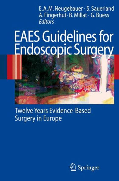 EAES Guidelines for Endoscopic Surgery: Twelve Years Evidence-Based Surgery in Europe / Edition 1