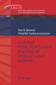 Title: Switched Finite Time Control of a Class of Underactuated Systems / Edition 1, Author: Ravi N. Banavar