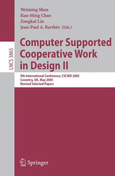 Computer Supported Cooperative Work in Design II: 9th International Conference, CSCWD 2005, Coventry, UK, May 24-26, 2005, Revised Selected Papers / Edition 1