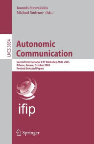 Title: Autonomic Communication: Second International IFIP Workshop, WAC 2005, Athens, Greece, October 2-5, 2005, Revised Selected Papers, Author: Ioannis Stavrakakis