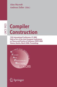 Title: Compiler Construction: 15th International Conference, CC 2006, Held as Part of the Joint European Conferences on Theory and Practice of Software, ETAPS 2006, Vienna, Austria, March 30-31, 2006, Proceedings, Author: Alan Mycroft