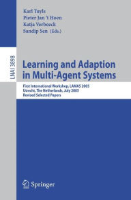 Title: Learning and Adaption in Multi-Agent Systems: First International Workshop, LAMAS 2005, Utrecht, The Netherlands, July 25, 2005, Revised Selected Papers, Author: Karl Tuyls