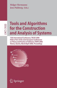 Title: Tools and Algorithms for the Construction and Analysis of Systems: 12th International Conference, TACAS 2006, Held as Part of the Joint European Conferences on Theory and Practice of Software, ETAPS 2006, Vienna, Austria, March 25 - April 2, 2006, Proceed, Author: Holger Hermanns