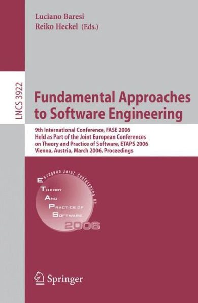 Fundamental Approaches to Software Engineering: 9th International Conference, FASE 2006, Held as Part of the Joint European Conferences on Theory and Practice of Software, ETAPS 2006, Vienna, Austria, March 27-28, 2006, Proceedings / Edition 1