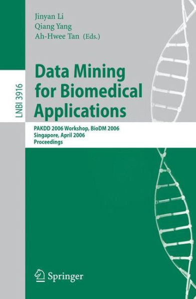 Data Mining for Biomedical Applications: PAKDD 2006 Workshop, BioDM 2006, Singapore, April 9, 2006, Proceedings