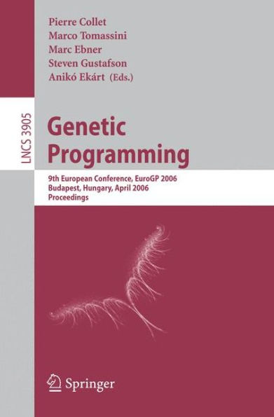 Genetic Programming: 9th European Conference, EuroGP 2006, Budapest, Hungary, April 10-12, 2006. Proceedings / Edition 1