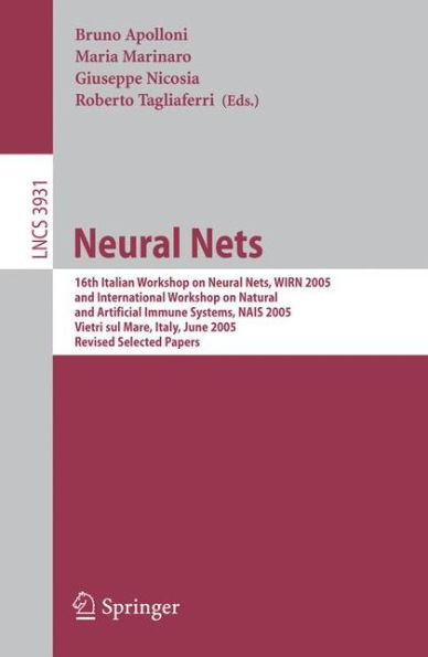 Neural Nets: 16th Italian Workshop on Neural Nets, WIRN 2005, International Workshop on Natural and Artificial Immune Systems, NAIS 2005, Vietri sul Mare, Italy, June 8-11, 2005, Revised Selected Papers / Edition 1