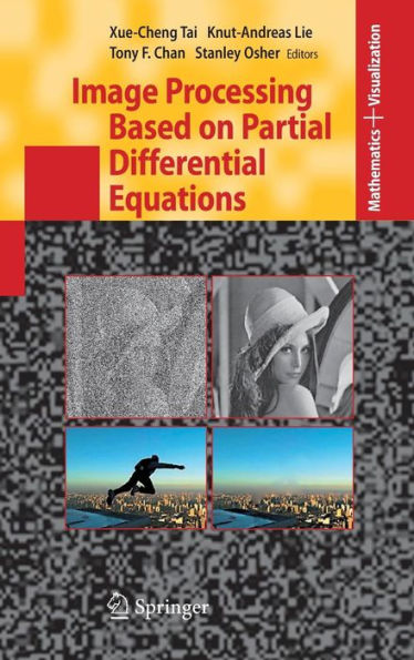 Image Processing Based on Partial Differential Equations: Proceedings of the International Conference on PDE-Based Image Processing and Related Inverse Problems, CMA, Oslo, August 8-12, 2005 / Edition 1