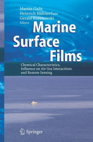 Title: Marine Surface Films: Chemical Characteristics, Influence on Air-Sea Interactions and Remote Sensing / Edition 1, Author: Martin Gade