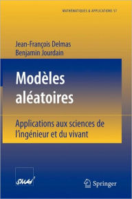 Title: Modï¿½les alï¿½atoires: Applications aux sciences de l'ingï¿½nieur et du vivant / Edition 1, Author: Jean-Franïois Delmas