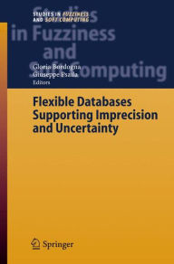 Flexible Databases Supporting Imprecision and Uncertainty / Edition 1