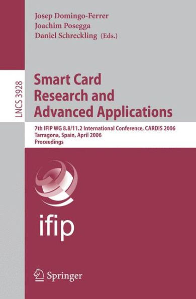 Smart Card Research and Advanced Applications: 7th IFIP WG 8.8/11.2 International Conference, CARDIS 2006, Tarragona, Spain, April 19-21, 2006, Proceedings / Edition 1