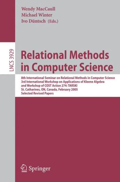 Relational Methods in Computer Science: 8th International Seminar on Relational Methods in Computer Science, 3rd International Workshop on Applications of Kleene Algebra, Workshop of COST Action 274: TARSKI, St. Catharines, ON, Canada, Februar / Edition 1