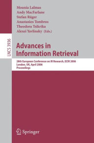 Title: Advances in Information Retrieval: 28th European Conference on IR Research, ECIR 2006, London, UK, April 10-12, 2006, Proceedings, Author: Mounia Lalmas