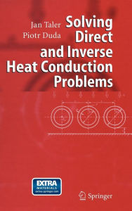 Title: Solving Direct and Inverse Heat Conduction Problems / Edition 1, Author: Jan Taler