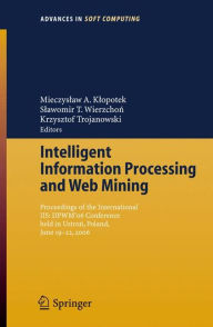 Title: Intelligent Information Processing and Web Mining: Proceedings of the International IIS: IIPWMï¿½06 Conference held in Ustron, Poland, June 19-22, 2006 / Edition 1, Author: Mieczyslaw A. Klopotek