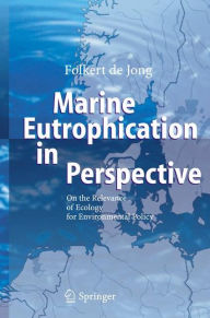 Title: Marine Eutrophication in Perspective: On the Relevance of Ecology for Environmental Policy / Edition 1, Author: Folkert de Jong