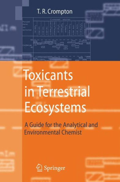 Toxicants in Terrestrial Ecosystems: A Guide for the Analytical and Environmental Chemist / Edition 1