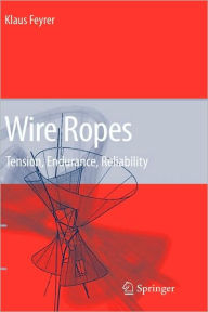 Title: Wire Ropes: Tension, Endurance, Reliability / Edition 1, Author: Klaus Feyrer