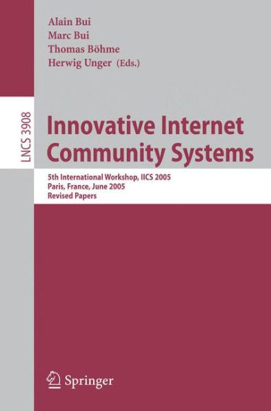 Innovative Internet Community Systems: 5th International Workshop, IICS 2005, Paris, France, June 20-22, 2005. Revised Papers / Edition 1