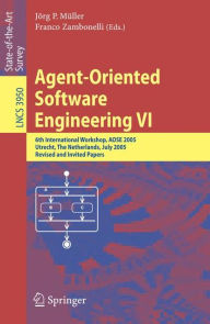 Title: Agent-Oriented Software Engineering VI: 6th International Workshop, AOSE 2005, Utrecht, The Netherlands, July 25, 2005. Revised and Invited Papers / Edition 1, Author: Jörg Müller