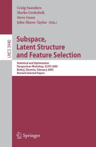 Title: Subspace, Latent Structure and Feature Selection: Statistical and Optimization Perspectives Workshop, SLSFS 2005 Bohinj, Slovenia, February 23-25, 2005, Revised Selected Papers / Edition 1, Author: Craig Saunders