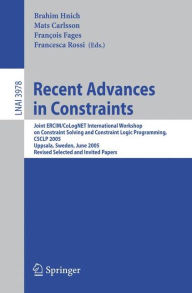 Title: Recent Advances in Constraints: Joint ERCIM/CoLogNET International Workshop on Constraint Solving and Constraint Logic Programming, CSCLP 2005, Uppsala, Sweden, June 20-22, 2005, Revised Selected and Invited Papers / Edition 1, Author: Brahim Hnich