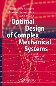 Title: Optimal Design of Complex Mechanical Systems: With Applications to Vehicle Engineering / Edition 1, Author: Giampiero Mastinu