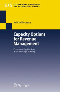 Title: Capacity Options for Revenue Management: Theory and Applications in the Air Cargo Industry, Author: Rolf Hellermann