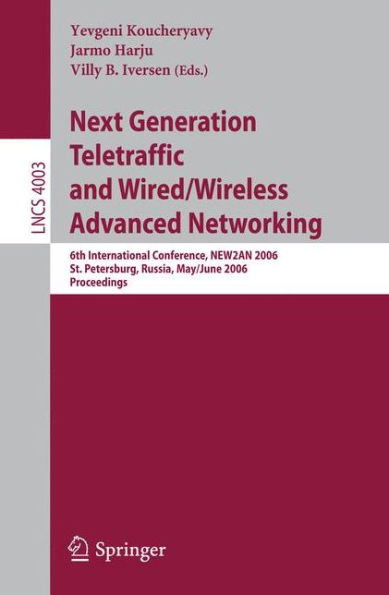 Next Generation Teletraffic and Wired/Wireless Advanced Networking: 6th International Conference, NEW2AN 2006, St. Petersburg, Russia, May 29-June 2, 2006, Proceedings / Edition 1