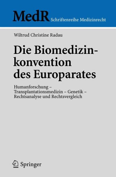 Die Biomedizinkonvention des Europarates: Humanforschung - Transplantationsmedizin - Genetik, Rechtsanalyse und Rechtsvergleich