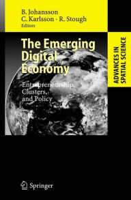 Title: The Emerging Digital Economy: Entrepreneurship, Clusters, and Policy / Edition 1, Author: Bïrje Johansson